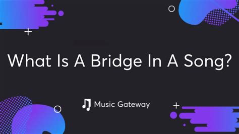 definition of bridge in music: How does the bridge in a song contribute to its emotional arc?