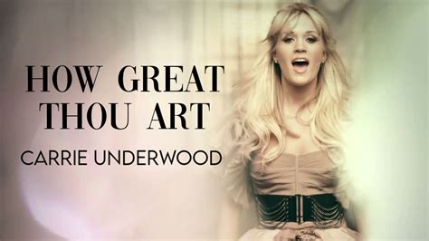 how great thou art lyrics carrie underwood how great thou art is a hymn that speaks of God's greatness and the importance of faith